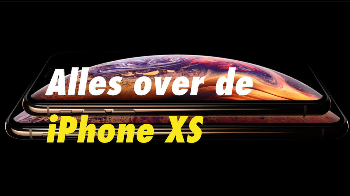 iPhone XS: alles wat je moet weten 