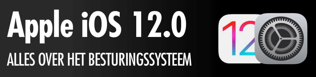 iOS 12: alles wat je moet weten over het nieuwe besturingssysteem