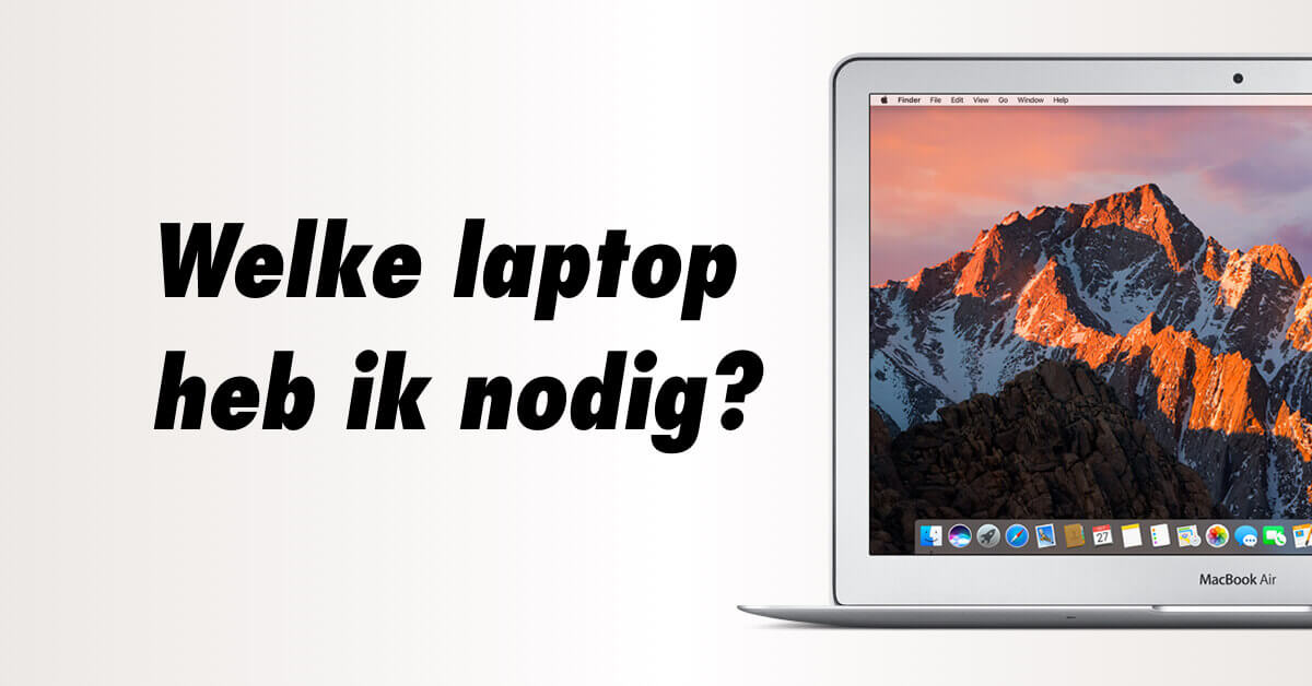 Welke laptop heb ik nodig?